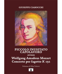 PICCOLO INUSITATO CAPOLAVORO ovvero Wolfgang Amadeus Mozart, Concerto per fagotto K 191